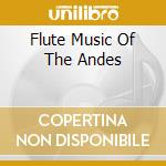 Flute Music Of The Andes cd musicale