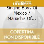 Singing Boys Of Mexico / Mariachis Of Mexico - Traditional Music Of Mexico cd