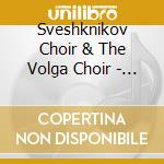 Sveshknikov Choir & The Volga Choir - Folk Songs Of Old Russia cd