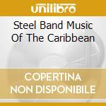 Steel Band Music Of The Caribbean cd musicale