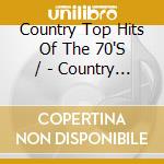 Country Top Hits Of The 70'S / - Country Top Hits Of The 70'S / cd