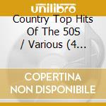 Country Top Hits Of The 50S / Various (4 Cd) cd musicale