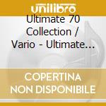 Ultimate 70 Collection / Vario - Ultimate 70 Collection / Vario cd