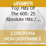 Top Hits Of The 60S: 25 Absolute Hits / Various - Top Hits Of The 60S: 25 Absolute Hits / Various cd