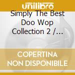 Simply The Best Doo Wop Collection 2 / Various - Simply The Best Doo Wop Collection 2 / Various cd