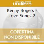Kenny Rogers - Love Songs 2 cd