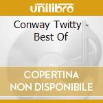 Conway Twitty - Best Of cd musicale di Conway Twitty