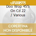 Doo Wop 45'S On Cd 22 / Various cd