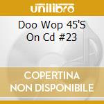 Doo Wop 45'S On Cd #23 cd