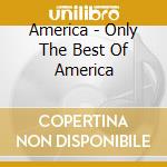 America - Only The Best Of America cd