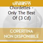 Chordettes - Only The Best Of (3 Cd) cd musicale di Chordettes