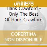 Hank Crawford - Only The Best Of Hank Crawford cd