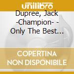 Dupree, Jack -Champion- - Only The Best Of (3 Cd) cd