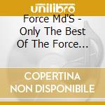 Force Md'S - Only The Best Of The Force Md'S (3 Cd) cd