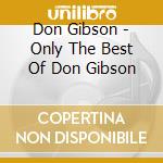 Don Gibson - Only The Best Of Don Gibson cd