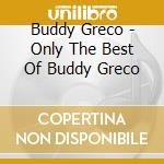 Buddy Greco - Only The Best Of Buddy Greco cd