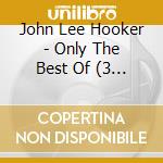 John Lee Hooker - Only The Best Of (3 Cd) cd