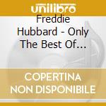 Freddie Hubbard - Only The Best Of Freddie Hubbard cd