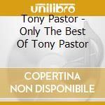 Tony Pastor - Only The Best Of Tony Pastor cd