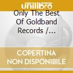 Only The Best Of Goldband Records / Various - Only The Best Of Goldband Records / Various cd