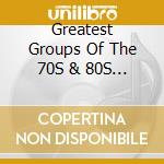 Greatest Groups Of The 70S & 80S & 90S / Various - Greatest Groups Of The 70S & 80S & 90S / Various cd