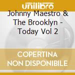 Johnny Maestro & The Brooklyn - Today Vol 2 cd musicale di Johnny Maestro & The Brooklyn