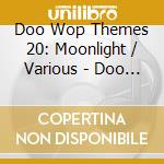 Doo Wop Themes 20: Moonlight / Various - Doo Wop Themes 20: Moonlight / Various cd