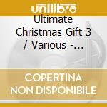 Ultimate Christmas Gift 3 / Various - Ultimate Christmas Gift 3 / Various cd