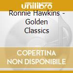 Ronnie Hawkins - Golden Classics cd
