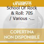 School Of Rock & Roll: 70S / Various - School Of Rock & Roll: 70S / Various cd