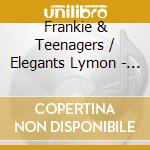 Frankie & Teenagers / Elegants Lymon - Frankie Lymon & Teenagers Meet The Elegants cd