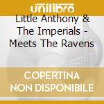 Little Anthony & The Imperials - Meets The Ravens cd