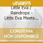 Little Eva / Raindrops - Little Eva Meets The Raindrops cd musicale di Little Eva / Raindrops