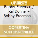 Bobby Freeman / Ral Donner  - Bobby Freeman Meets Ral Donner cd musicale di Bobby / Donner,Ral Freeman