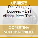 Dell Vikings / Duprees - Dell Vikings Meet The Duprees cd