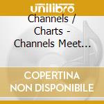 Channels / Charts - Channels Meet The Charts cd musicale di Channels / Charts