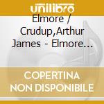 Elmore / Crudup,Arthur James - Elmore James Meets Arthur Cudrup cd
