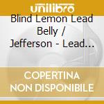 Blind Lemon Lead Belly / Jefferson - Lead Belly Meets Blind Lemon Jefferson cd