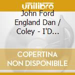 John Ford England Dan / Coley - I'D Really Like To See You Tonight & Other Hits cd musicale di John Ford England Dan / Coley