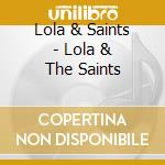 Lola & Saints - Lola & The Saints cd musicale di Lola & Saints