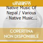 Native Music Of Nepal / Various - Native Music Of Nepal / Various cd