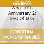 Wogl 10Th Anniversary 2: Best Of 60'S cd