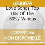 Love Songs Top Hits Of The 80S / Various cd