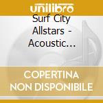 Surf City Allstars - Acoustic Vibrations cd musicale di Surf City Allstars