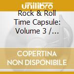Rock & Roll Time Capsule: Volume 3 / Various - Rock & Roll Time Capsule: Volume 3 / Various cd