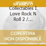 Collectables I Love Rock N Roll 2 / Various - Collectables I Love Rock N Roll 2 / Various cd