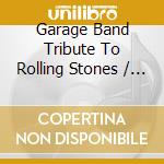 Garage Band Tribute To Rolling Stones / Various cd