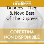 Duprees - Then & Now: Best Of The Duprees cd