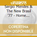 Sergio Mendes & The New Brasil '77 - Home Cooking cd