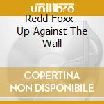 Redd Foxx - Up Against The Wall cd musicale di Redd Foxx
